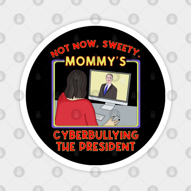 Not Now, Sweety. Mommy's Cyberbullying the President Magnet by DiegoCarvalho